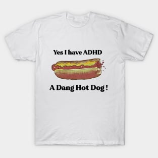 Yes I have ADHD. A Dang Hot Dog! by Grip Grand T-Shirt